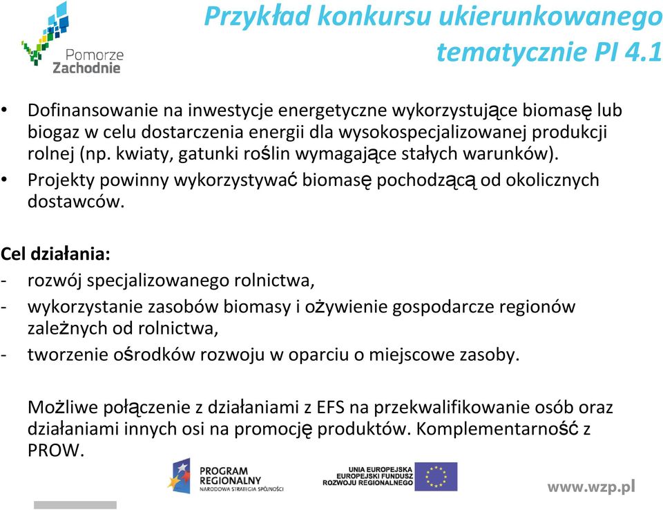 kwiaty, gatunki roślin wymagające stałych warunków). Projekty powinny wykorzystywaćbiomasępochodzącąod okolicznych dostawców.