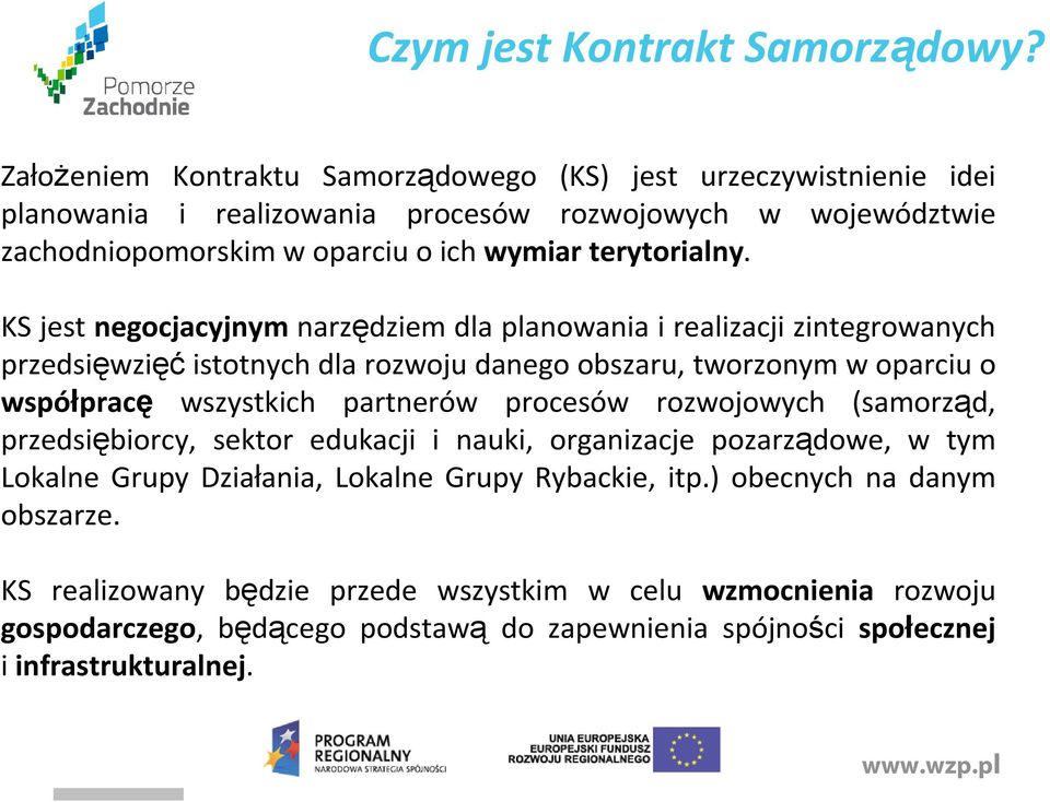 KS jest negocjacyjnymnarzędziem dla planowania i realizacji zintegrowanych przedsięwzięćistotnych dla rozwoju danego obszaru, tworzonym w oparciu o współpracę wszystkich partnerów