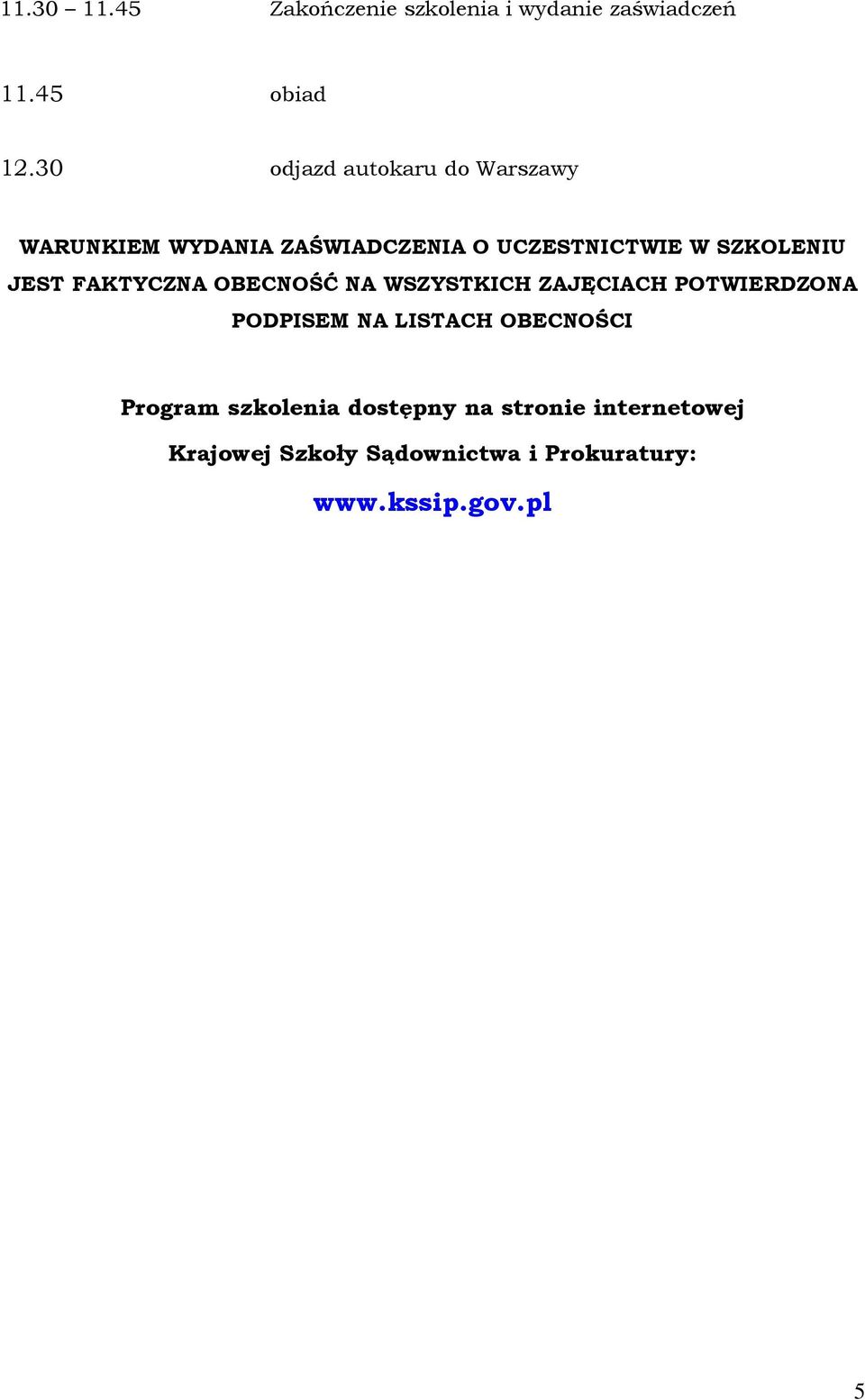 JEST FAKTYCZNA OBECNOŚĆ NA WSZYSTKICH ZAJĘCIACH POTWIERDZONA PODPISEM NA LISTACH OBECNOŚCI