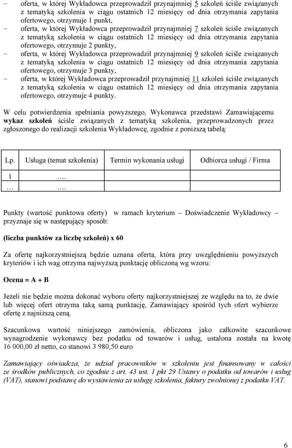 przeprowadził przynajmniej 11 szkoleń ściśle związanych ofertowego, otrzymuje 4 punkty.