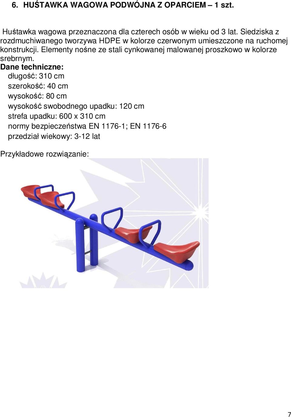 Elementy nośne ze stali cynkowanej malowanej proszkowo w kolorze srebrnym.