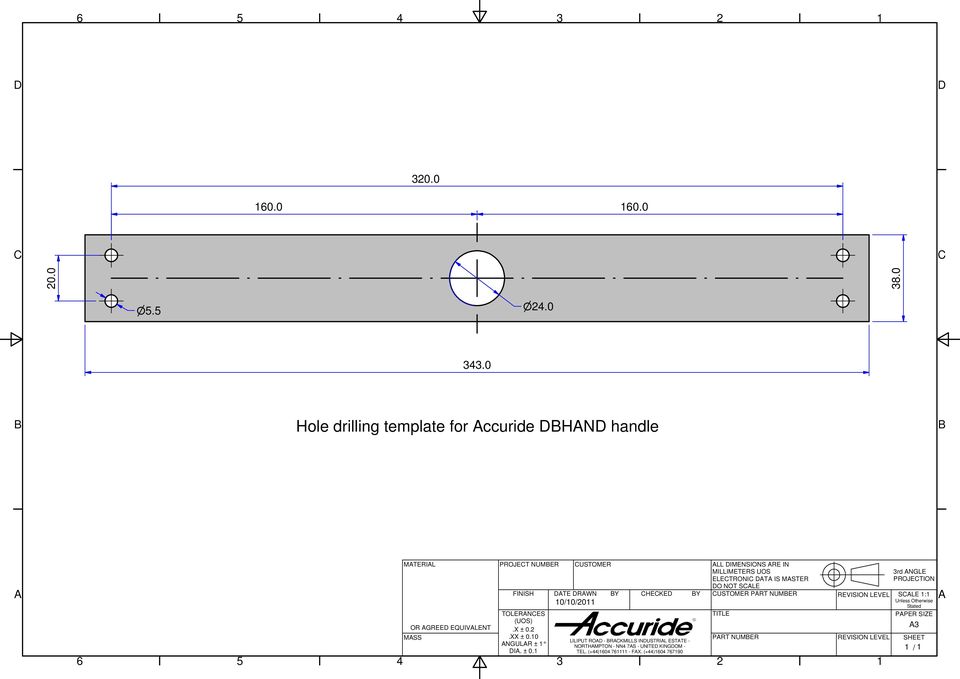 10 ANGULAR ± 1 DIA. ± 0.1 DATE DRAWN 10/10/2011 3 CUSTOMER BY CHECKED BY LILIPUT ROAD - BRACKMILLS INDUSTRIAL ESTATE - NORTHAMPTON - NN4 7AS - UNITED KINGDOM - TEL.