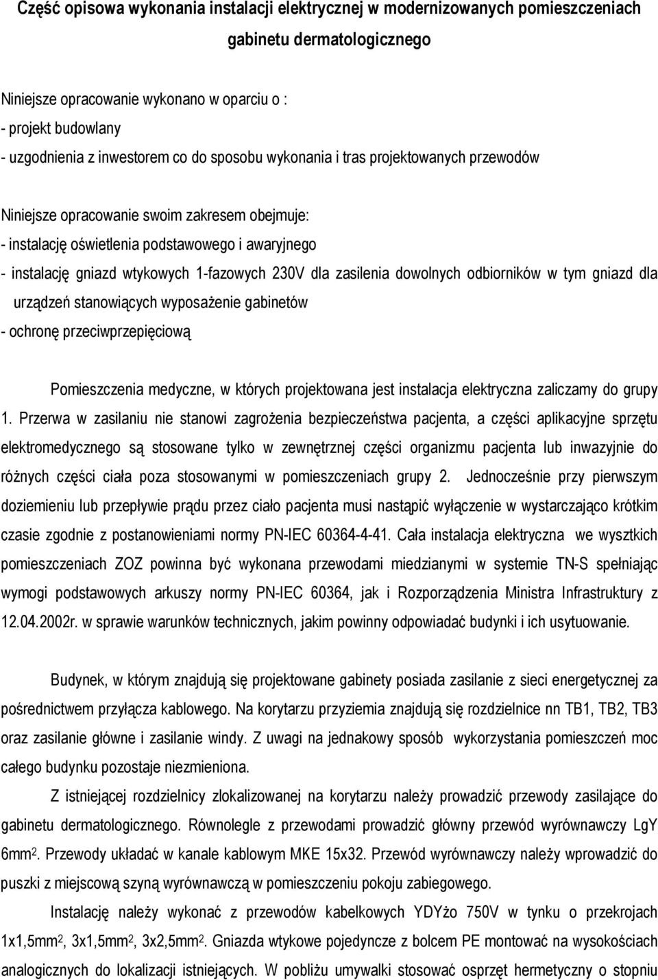 1-fazowych 230V dla zasilenia dowolnych odbiorników w tym gniazd dla urządzeń stanowiących wyposażenie gabinetów - ochronę przeciwprzepięciową Pomieszczenia medyczne, w których projektowana jest