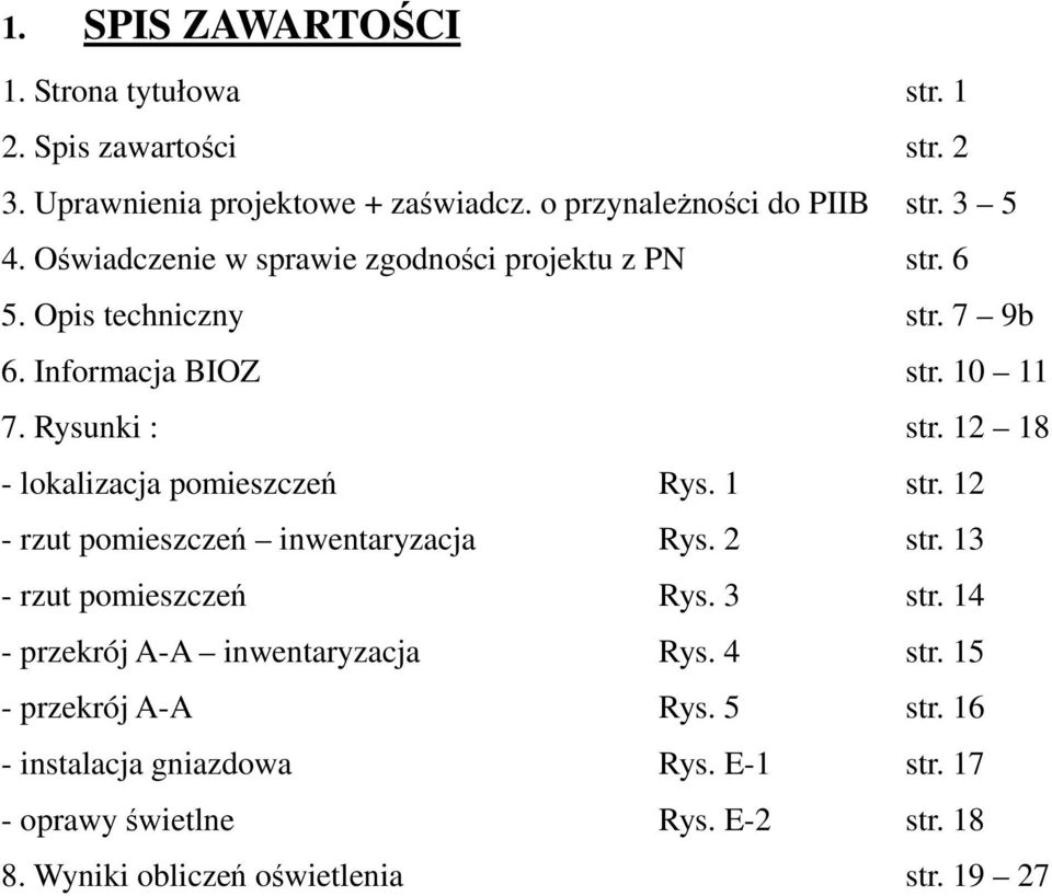 12 18 - lokalizacja pomieszczeń Rys. 1 str. 12 - rzut pomieszczeń inwentaryzacja Rys. 2 str. 13 - rzut pomieszczeń Rys. 3 str.