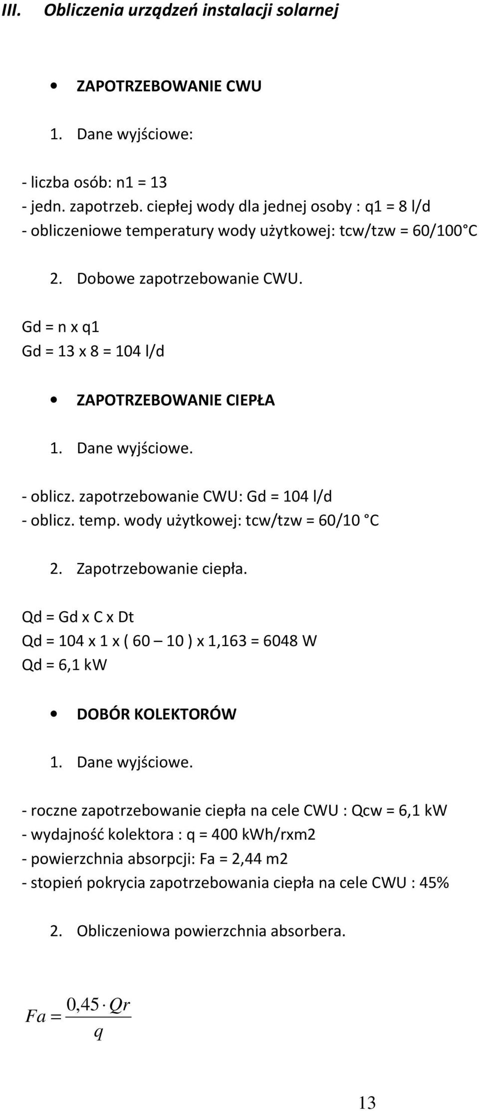 Dane wyjściowe. - oblicz. zapotrzebowanie CWU: Gd = 104 l/d - oblicz. temp. wody użytkowej: tcw/tzw = 60/10 C 2. Zapotrzebowanie ciepła.