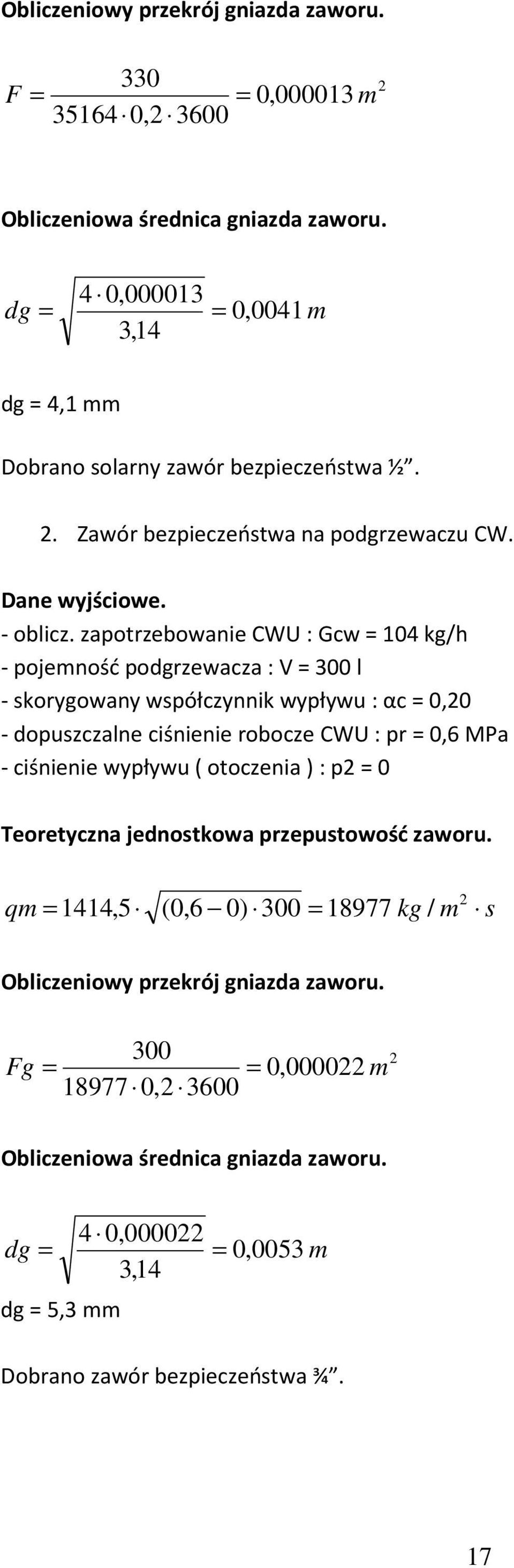 zapotrzebowanie CWU : Gcw = 104 kg/h - pojemność podgrzewacza : V = 300 l - skorygowany współczynnik wypływu : αc = 0,20 - dopuszczalne ciśnienie robocze CWU : pr = 0,6 MPa - ciśnienie