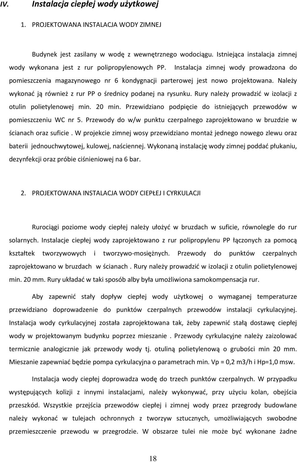 Należy wykonać ją również z rur PP o średnicy podanej na rysunku. Rury należy prowadzić w izolacji z otulin polietylenowej min. 20 min.