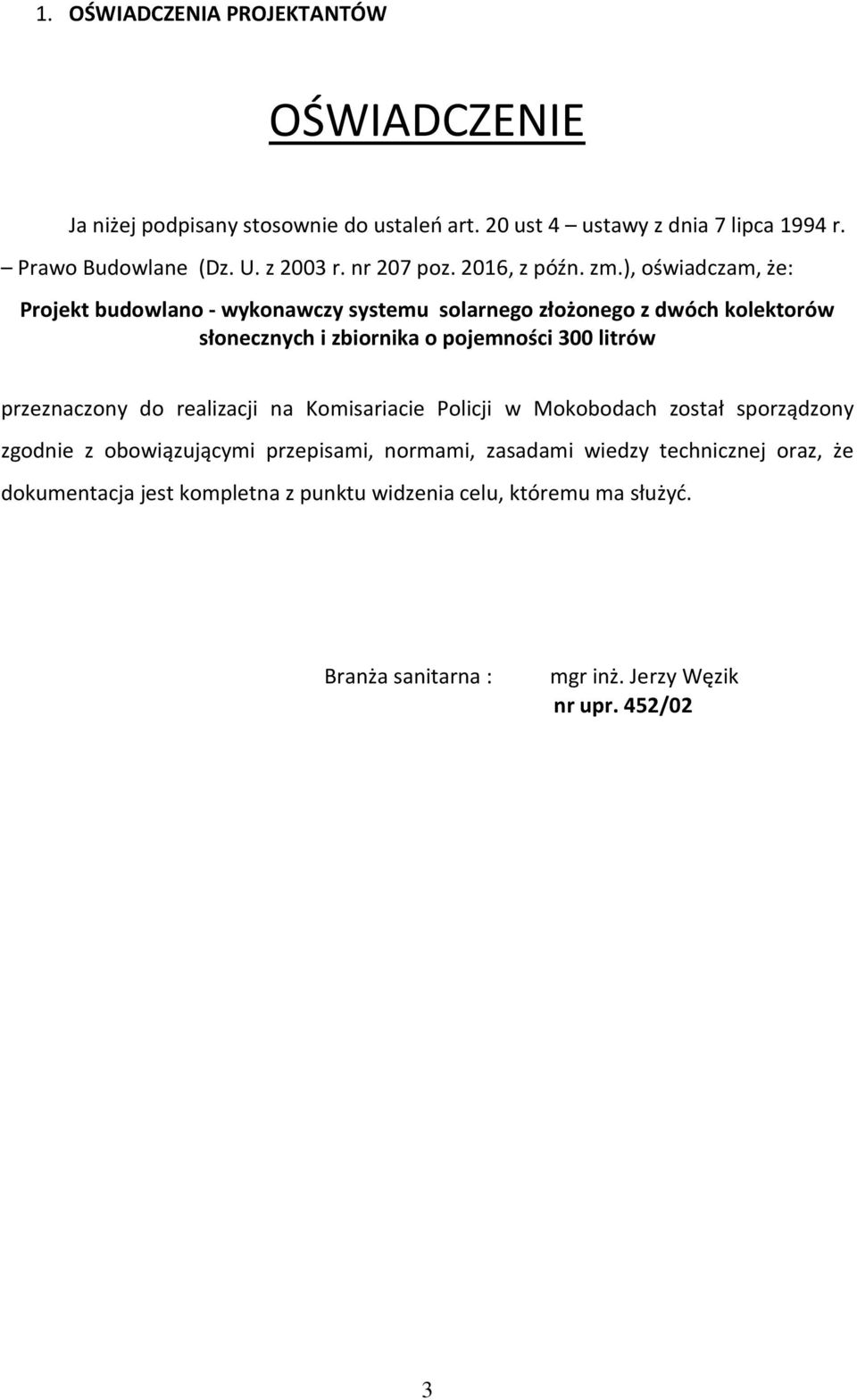 ), oświadczam, że: Projekt budowlano - wykonawczy systemu solarnego złożonego z dwóch kolektorów słonecznych i zbiornika o pojemności 300 litrów