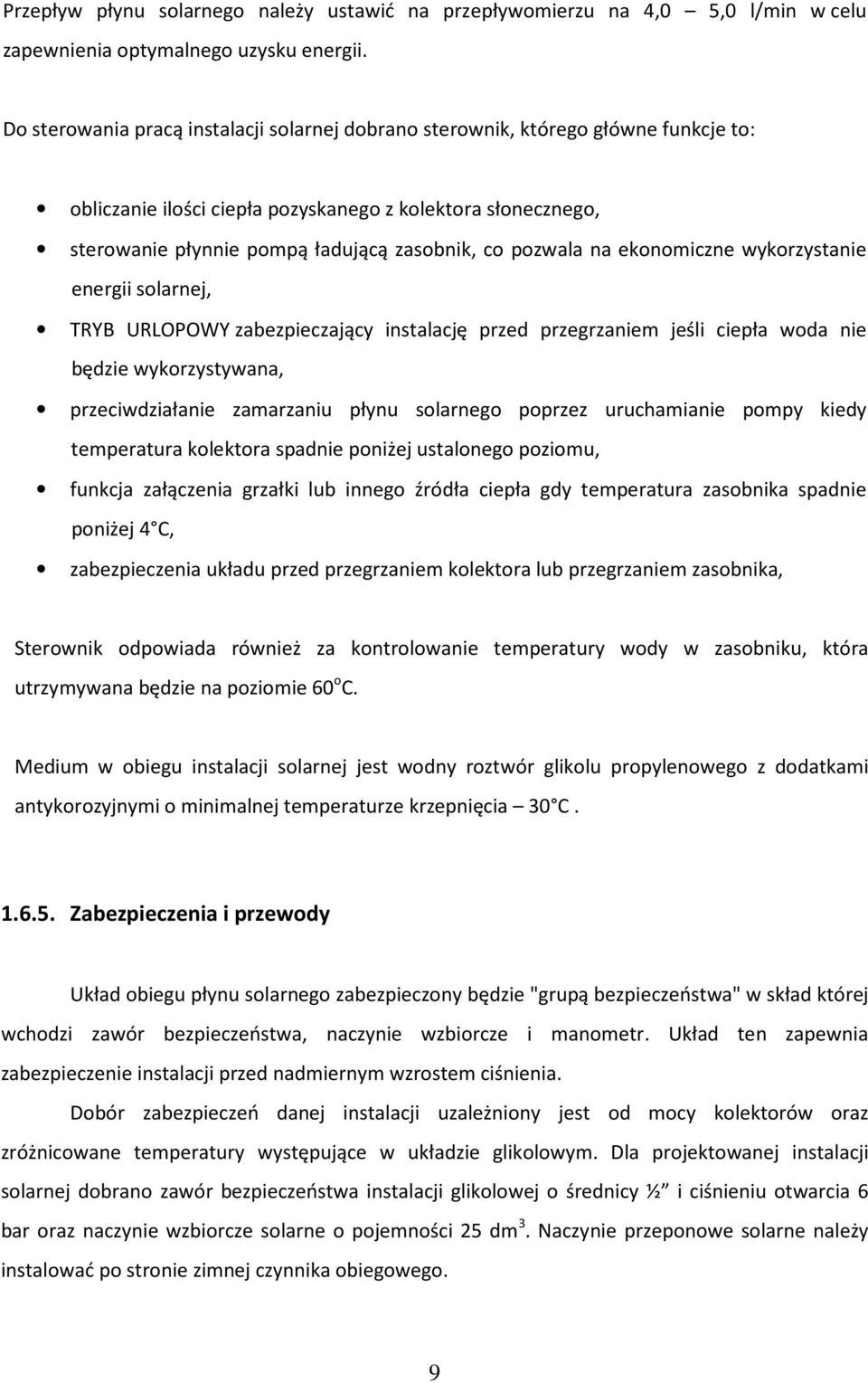 pozwala na ekonomiczne wykorzystanie energii solarnej, TRYB URLOPOWY zabezpieczający instalację przed przegrzaniem jeśli ciepła woda nie będzie wykorzystywana, przeciwdziałanie zamarzaniu płynu