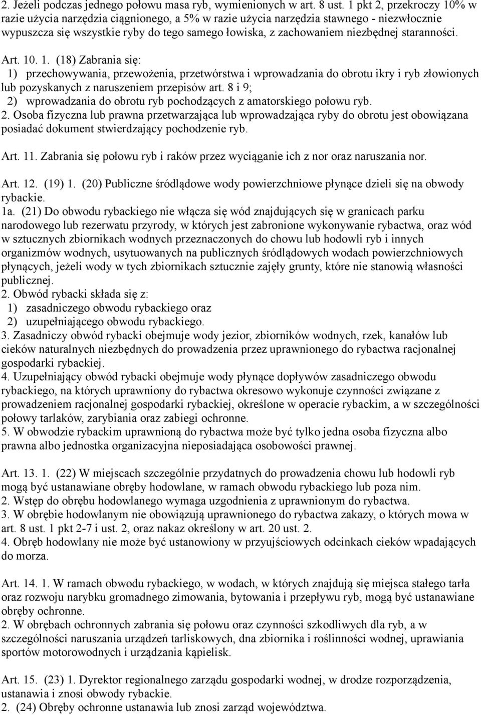 staranności. Art. 10. 1. (18) Zabrania się: 1) przechowywania, przewożenia, przetwórstwa i wprowadzania do obrotu ikry i ryb złowionych lub pozyskanych z naruszeniem przepisów art.