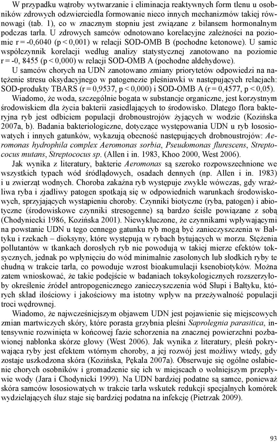 U zdrowych samców odnotowano korelacyjne zaleŝności na poziomie r = -0,6040 (p < 0,001) w relacji SOD-OMB B (pochodne ketonowe).