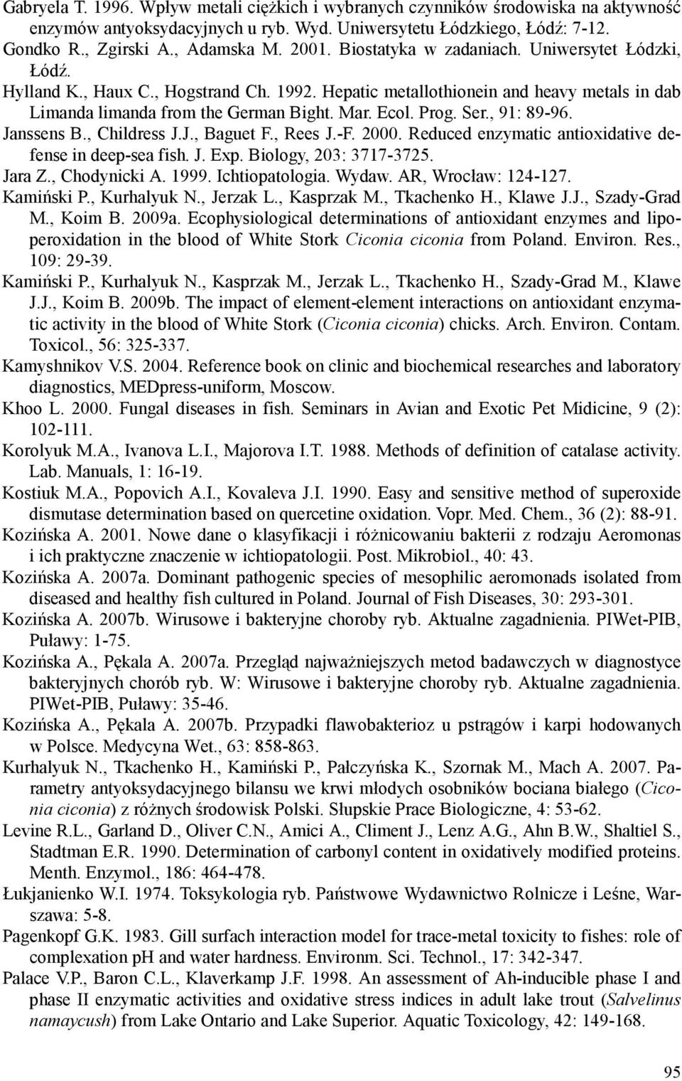 , 91: 89-96. Janssens B., Childress J.J., Baguet F., Rees J.-F. 2000. Reduced enzymatic antioxidative defense in deep-sea fish. J. Exp. Biology, 203: 3717-3725. Jara Z., Chodynicki A. 1999.
