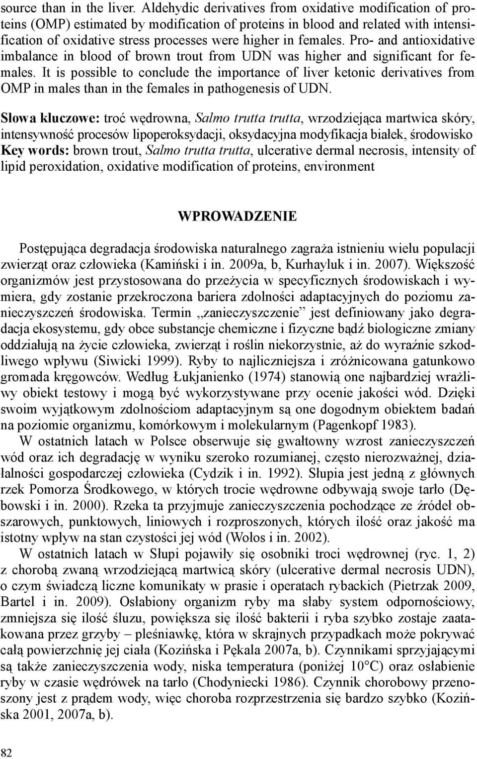 females. Pro- and antioxidative imbalance in blood of brown trout from UDN was higher and significant for females.