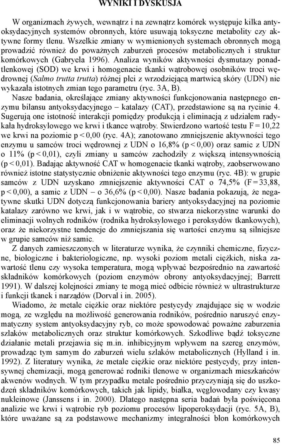 Analiza wyników aktywności dysmutazy ponadtlenkowej (SOD) we krwi i homogenacie tkanki wątrobowej osobników troci wędrownej (Salmo trutta trutta) róŝnej płci z wrzodziejącą martwicą skóry (UDN) nie