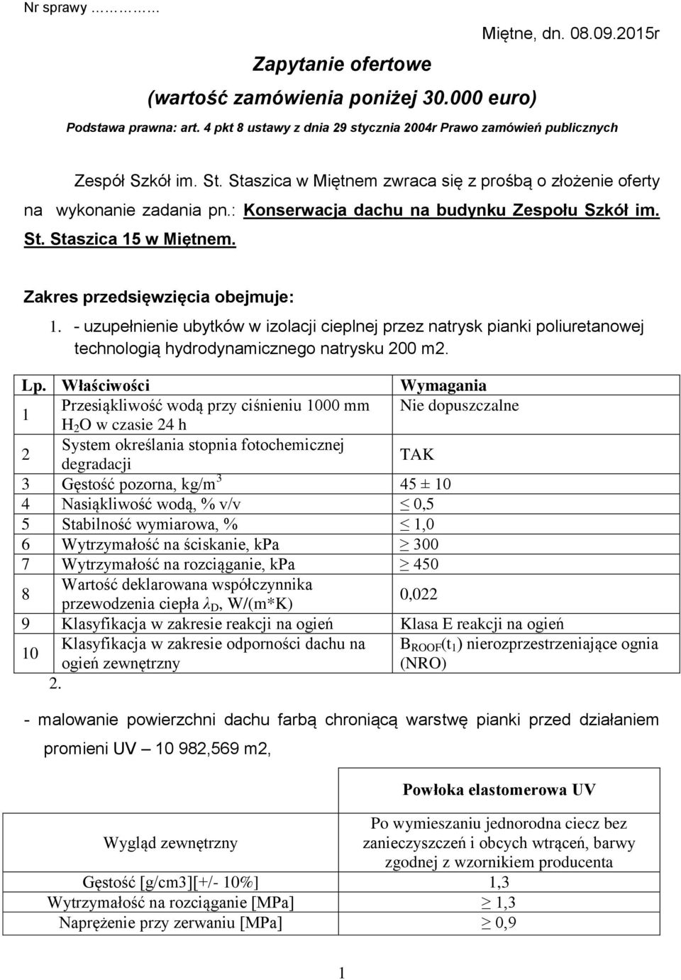 - uzupełnienie ubytków w izolacji cieplnej przez natrysk pianki poliuretanowej technologią hydrodynamicznego natrysku 200 m2. Lp.