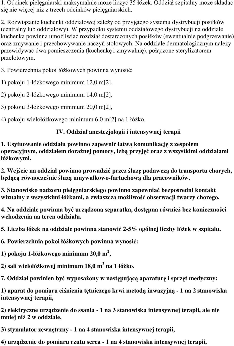 W przypadku systemu oddziałowego dystrybucji na oddziale kuchenka powinna umoliwia rozdział dostarczonych posiłków (ewentualnie podgrzewanie) oraz zmywanie i przechowywanie naczy stołowych.
