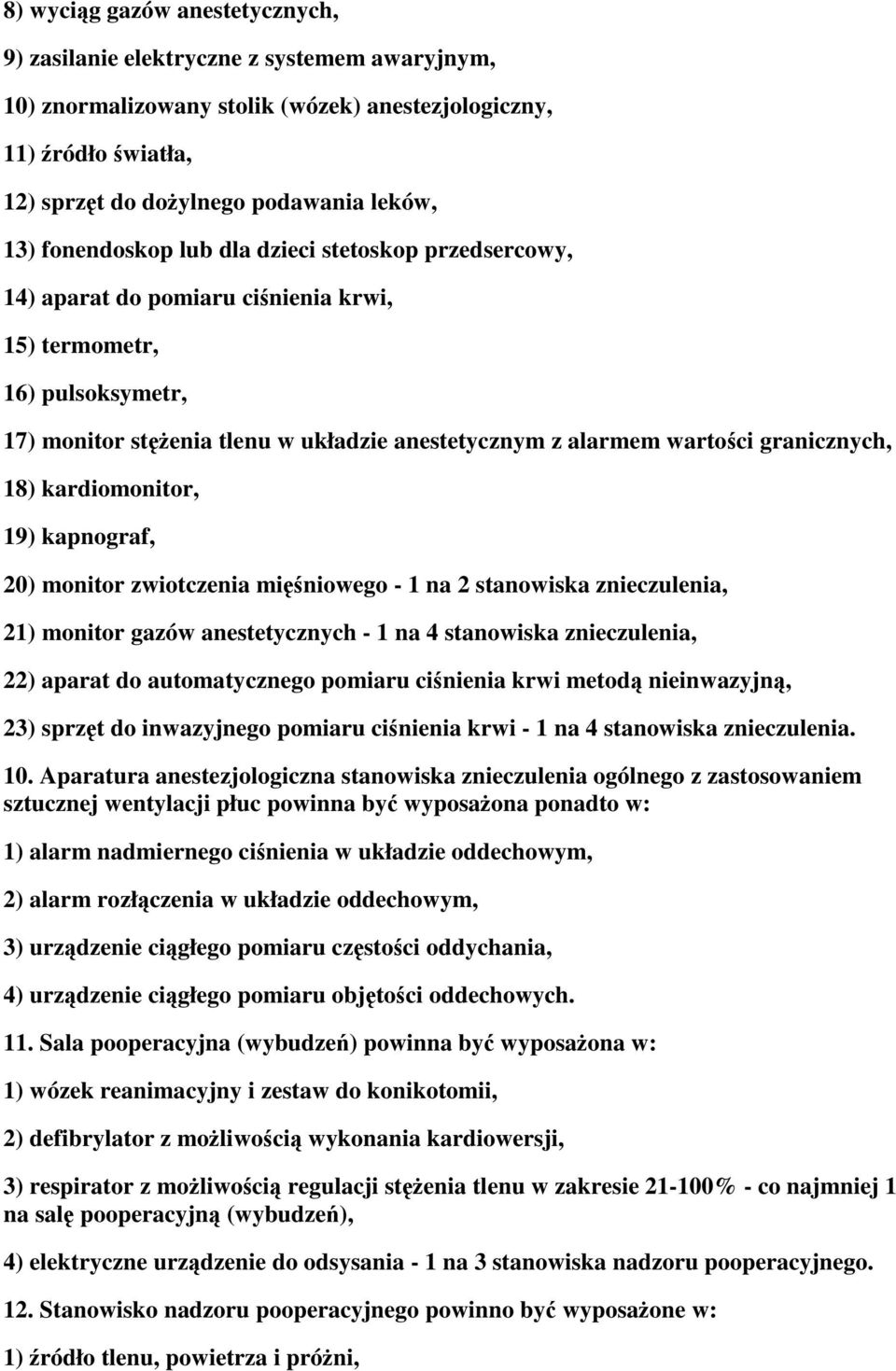 granicznych, 18) kardiomonitor, 19) kapnograf, 20) monitor zwiotczenia miniowego - 1 na 2 stanowiska znieczulenia, 21) monitor gazów anestetycznych - 1 na 4 stanowiska znieczulenia, 22) aparat do