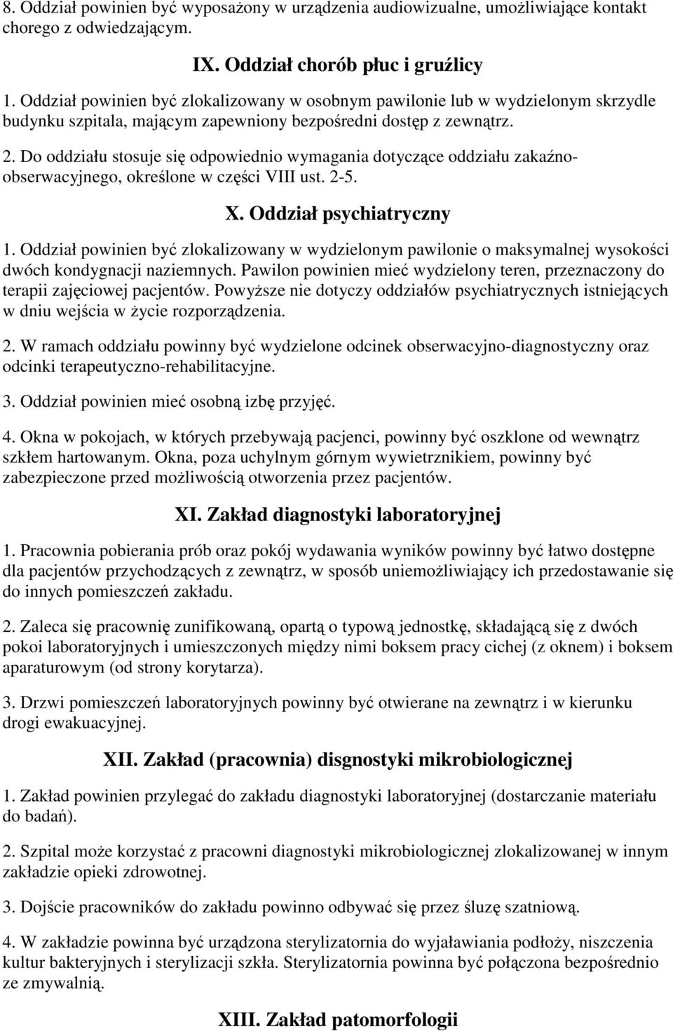 Do oddziału stosuje si odpowiednio wymagania dotyczce oddziału zakanoobserwacyjnego, okrelone w czci VIII ust. 2-5. X. Oddział psychiatryczny 1.