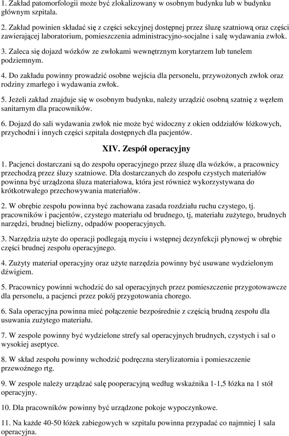 Zaleca si dojazd wózków ze zwłokami wewntrznym korytarzem lub tunelem podziemnym. 4. Do zakładu powinny prowadzi osobne wejcia dla personelu, przywoonych zwłok oraz rodziny zmarłego i wydawania zwłok.