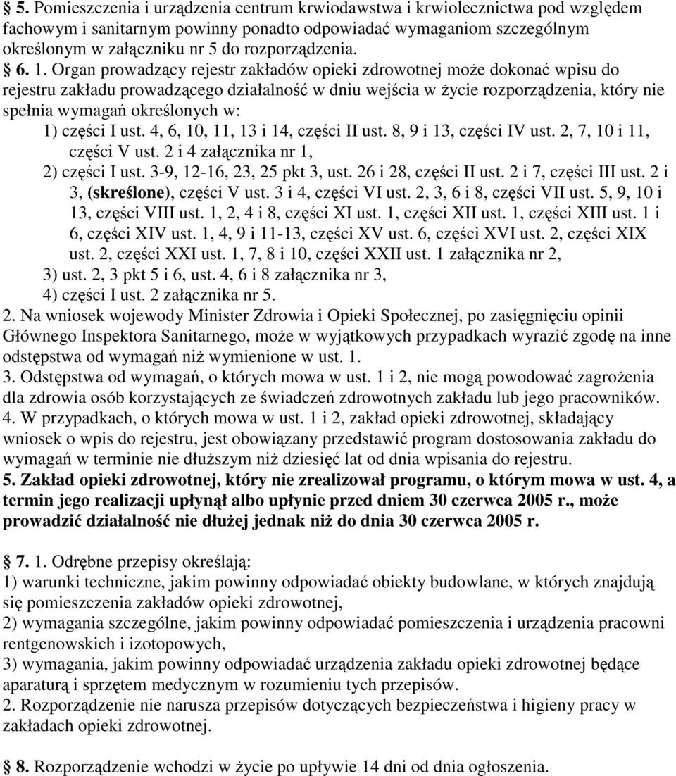ust. 4, 6, 10, 11, 13 i 14, czci II ust. 8, 9 i 13, czci IV ust. 2, 7, 10 i 11, czci V ust. 2 i 4 załcznika nr 1, 2) czci I ust. 3-9, 12-16, 23, 25 pkt 3, ust. 26 i 28, czci II ust.