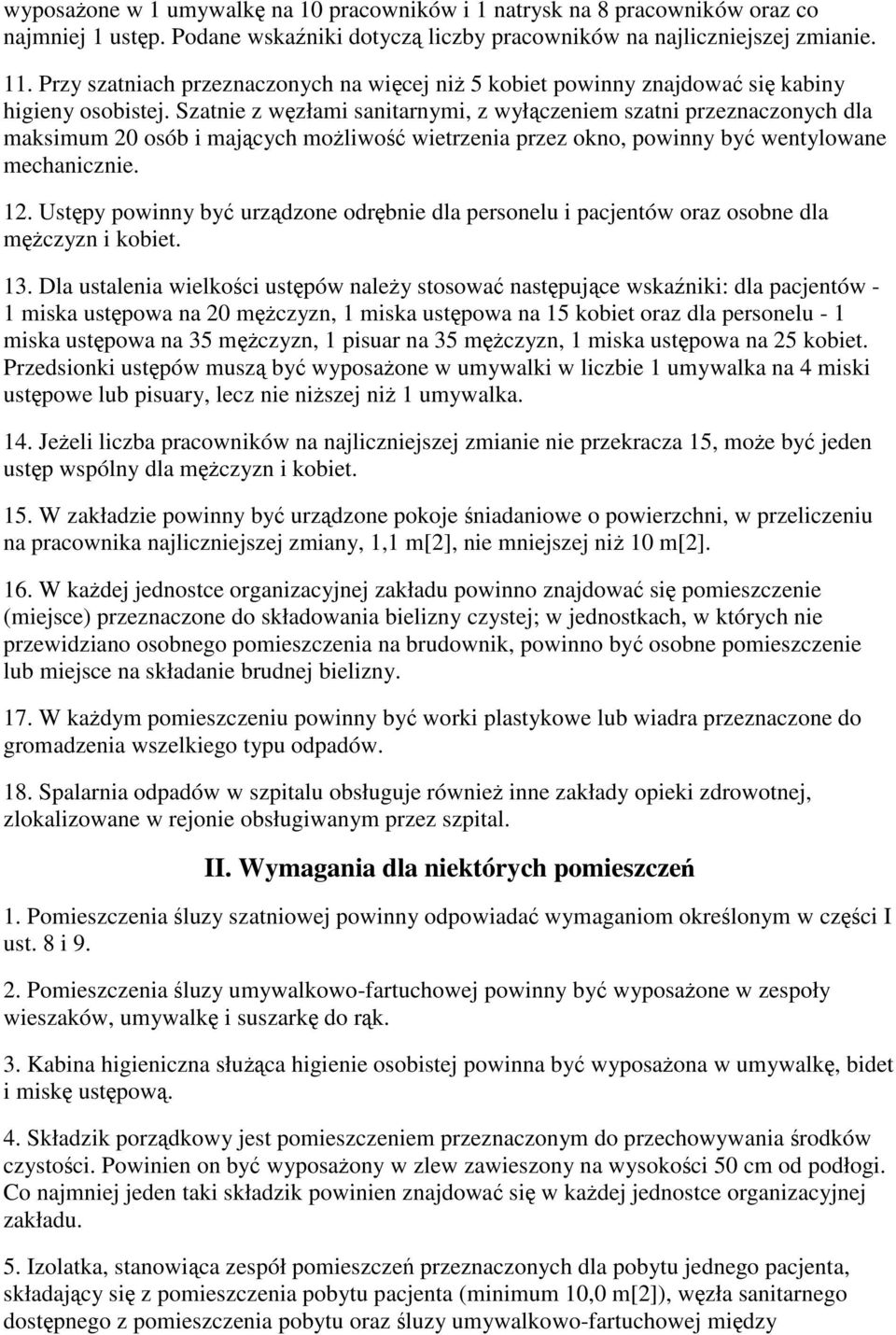 Szatnie z wzłami sanitarnymi, z wyłczeniem szatni przeznaczonych dla maksimum 20 osób i majcych moliwo wietrzenia przez okno, powinny by wentylowane mechanicznie. 12.