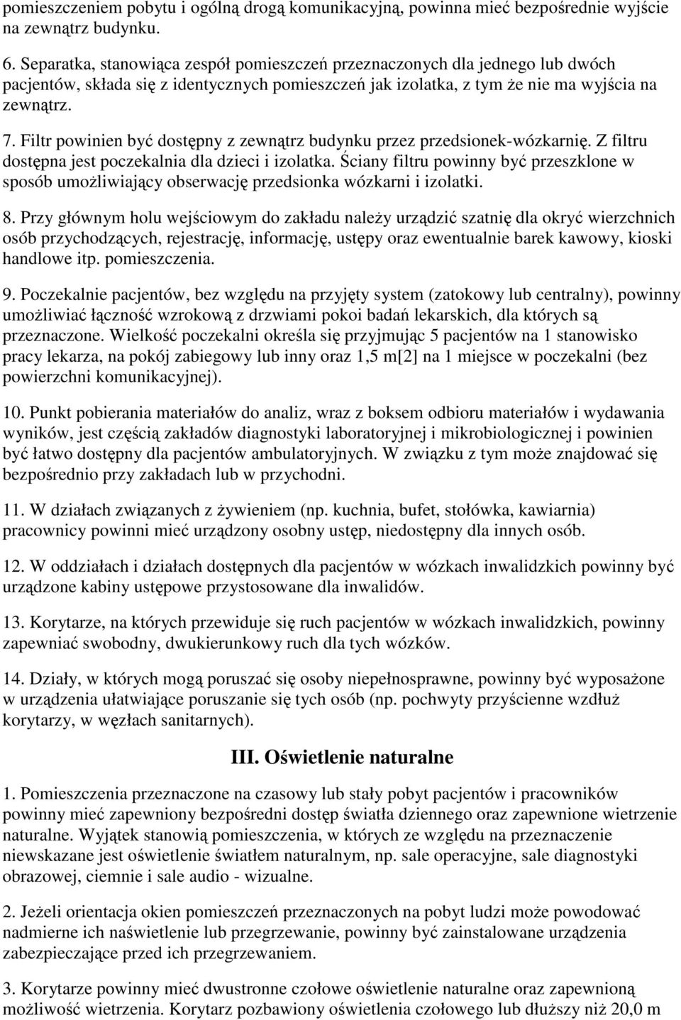 Filtr powinien by dostpny z zewntrz budynku przez przedsionek-wózkarni. Z filtru dostpna jest poczekalnia dla dzieci i izolatka.