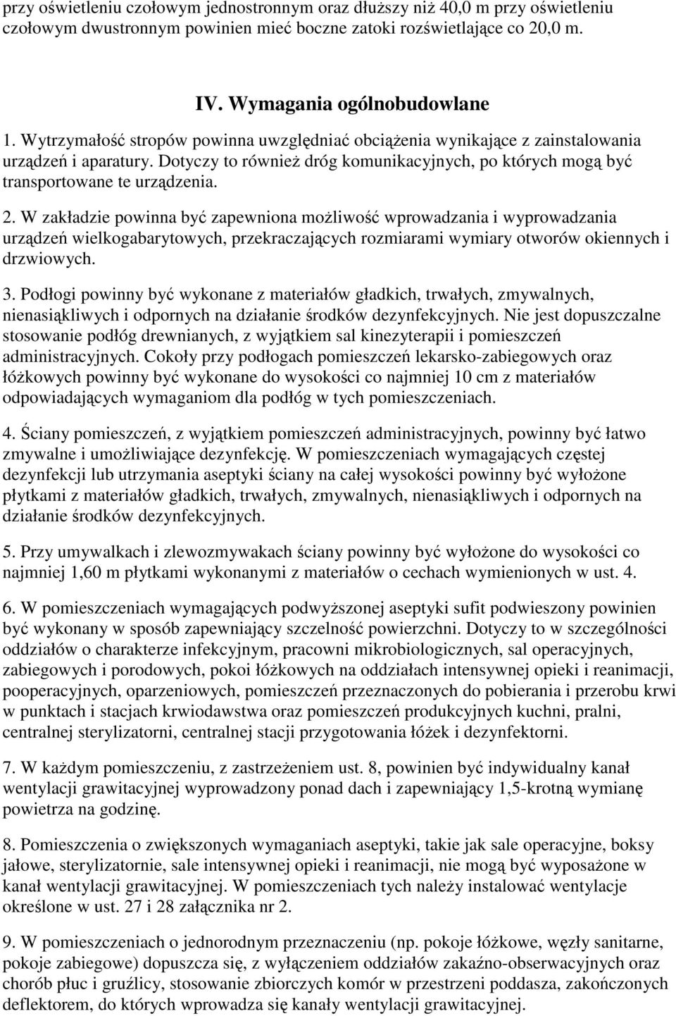 W zakładzie powinna by zapewniona moliwo wprowadzania i wyprowadzania urzdze wielkogabarytowych, przekraczajcych rozmiarami wymiary otworów okiennych i drzwiowych. 3.
