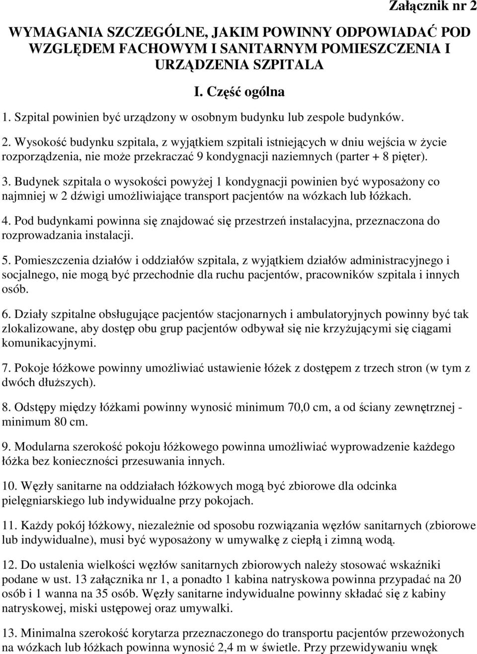 Wysoko budynku szpitala, z wyjtkiem szpitali istniejcych w dniu wejcia w ycie rozporzdzenia, nie moe przekracza 9 kondygnacji naziemnych (parter + 8 piter). 3.