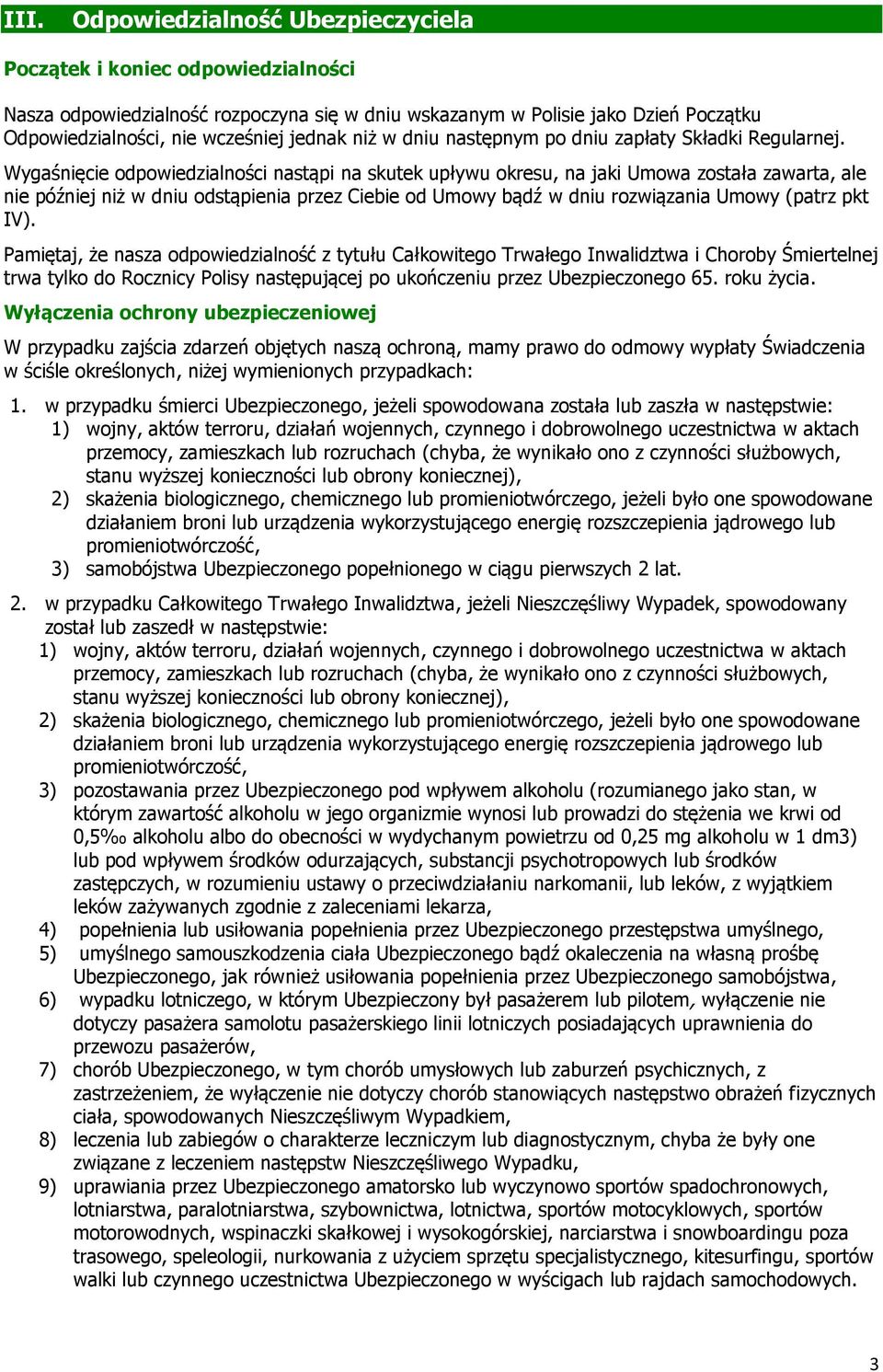 Wygaśnięcie odpowiedzialności nastąpi na skutek upływu okresu, na jaki Umowa została zawarta, ale nie później niż w dniu odstąpienia przez Ciebie od Umowy bądź w dniu rozwiązania Umowy (patrz pkt IV).