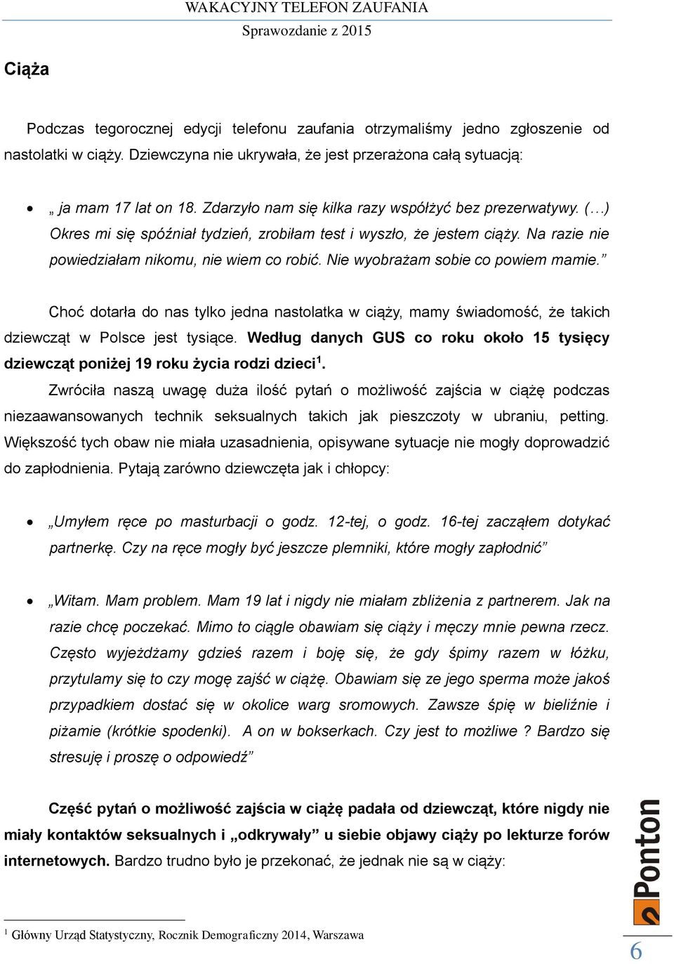 Nie wyobrażam sobie co powiem mamie. Choć dotarła do nas tylko jedna nastolatka w ciąży, mamy świadomość, że takich dziewcząt w Polsce jest tysiące.