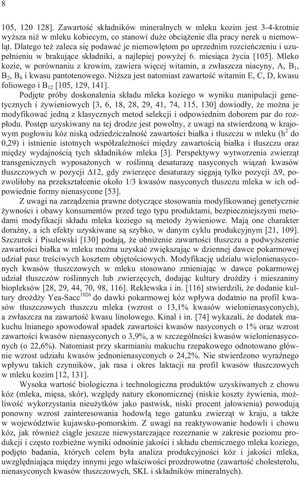 Mleko kozie, w porównaniu z krowim, zawiera wi cej witamin, a zw aszcza niacyny, A, B 1, B 2, B 6 i kwasu pantotenowego.