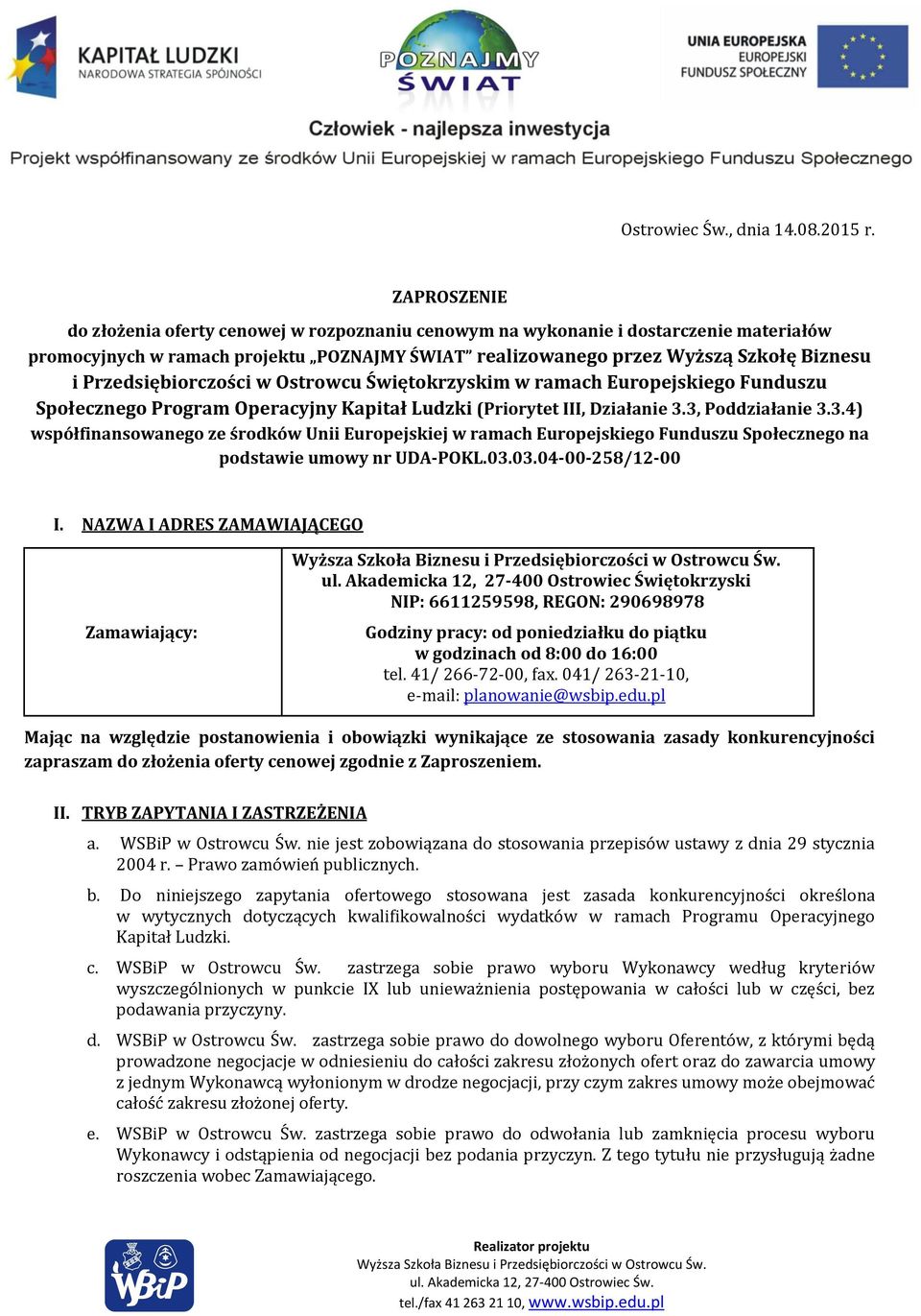 Przedsiębiorczości w Ostrowcu Świętokrzyskim w ramach Europejskiego Funduszu Społecznego Program Operacyjny Kapitał Ludzki (Priorytet III, Działanie 3.