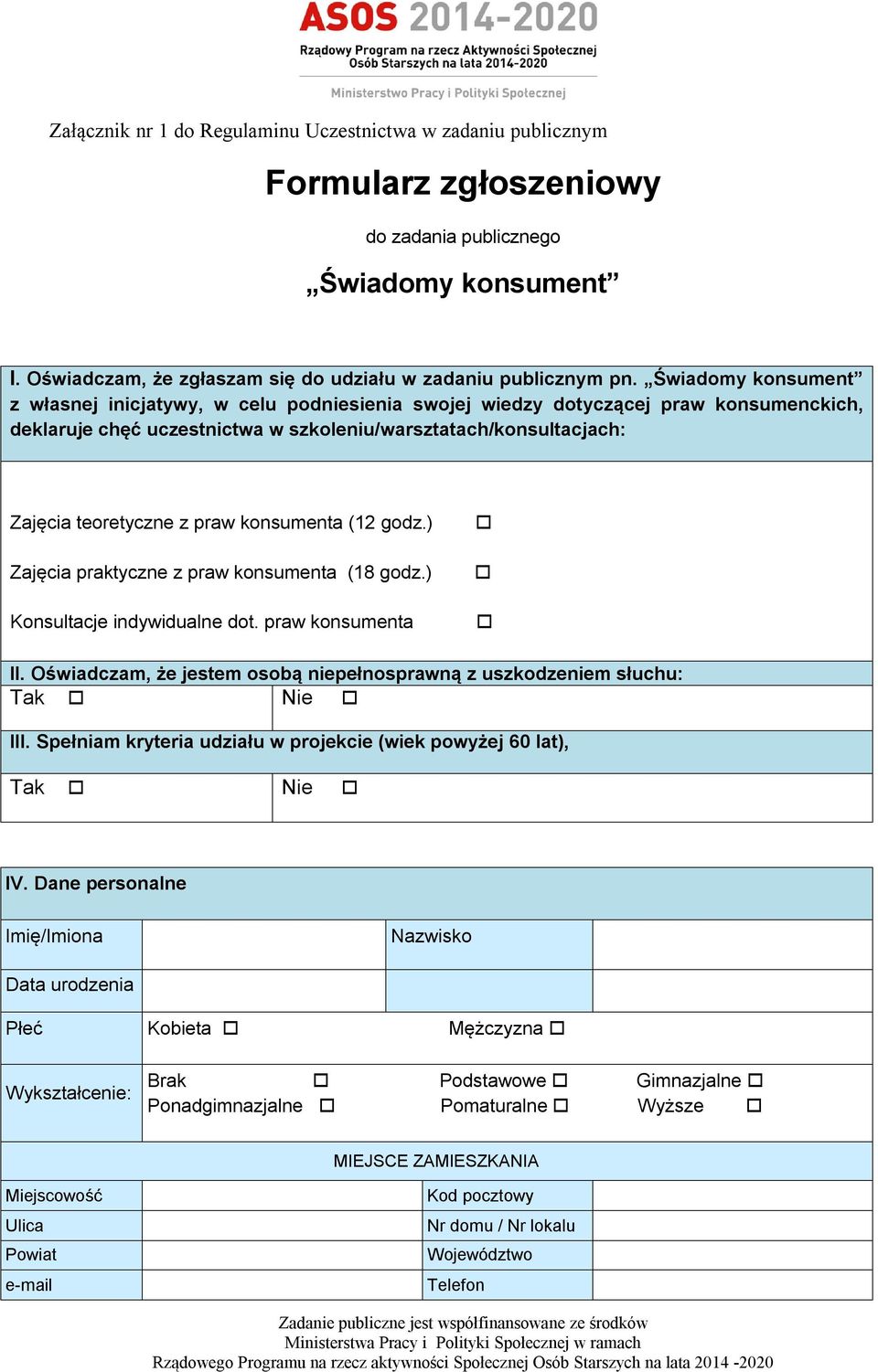 konsumenta (12 godz.) Zajęcia praktyczne z praw konsumenta (18 godz.) Konsultacje indywidualne dot. praw konsumenta II. Oświadczam, że jestem osobą niepełnosprawną z uszkodzeniem słuchu: Tak Nie III.