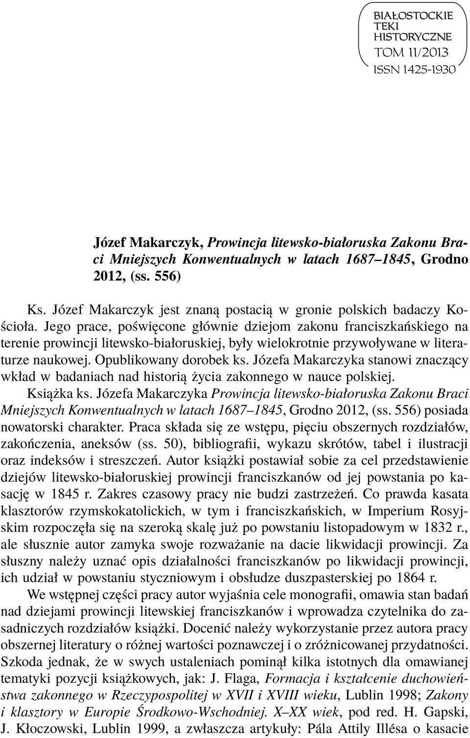 Jego prace, poświęcone głównie dziejom zakonu franciszkańskiego na terenie prowincji litewsko-białoruskiej, były wielokrotnie przywoływane w literaturze naukowej. Opublikowany dorobek ks.