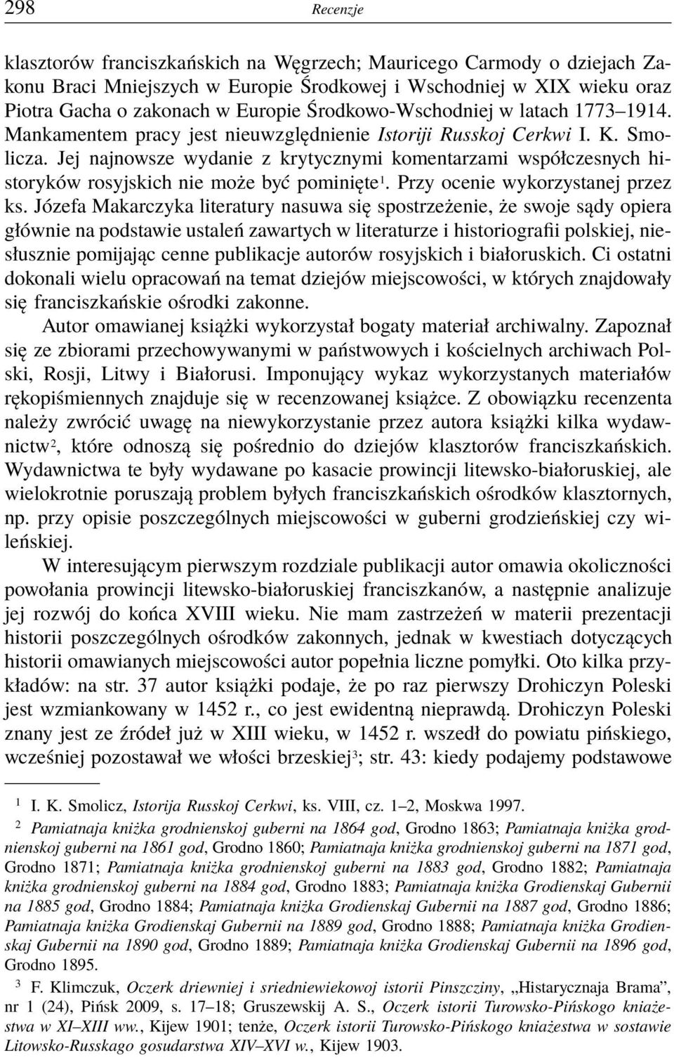 Jej najnowsze wydanie z krytycznymi komentarzami współczesnych historyków rosyjskich nie może być pominięte 1. Przy ocenie wykorzystanej przez ks.