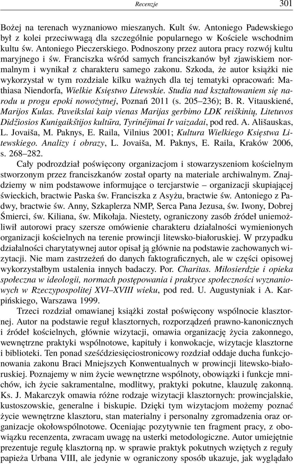 Szkoda, że autor książki nie wykorzystał w tym rozdziale kilku ważnych dla tej tematyki opracowań: Mathiasa Niendorfa, Wielkie Księstwo Litewskie.