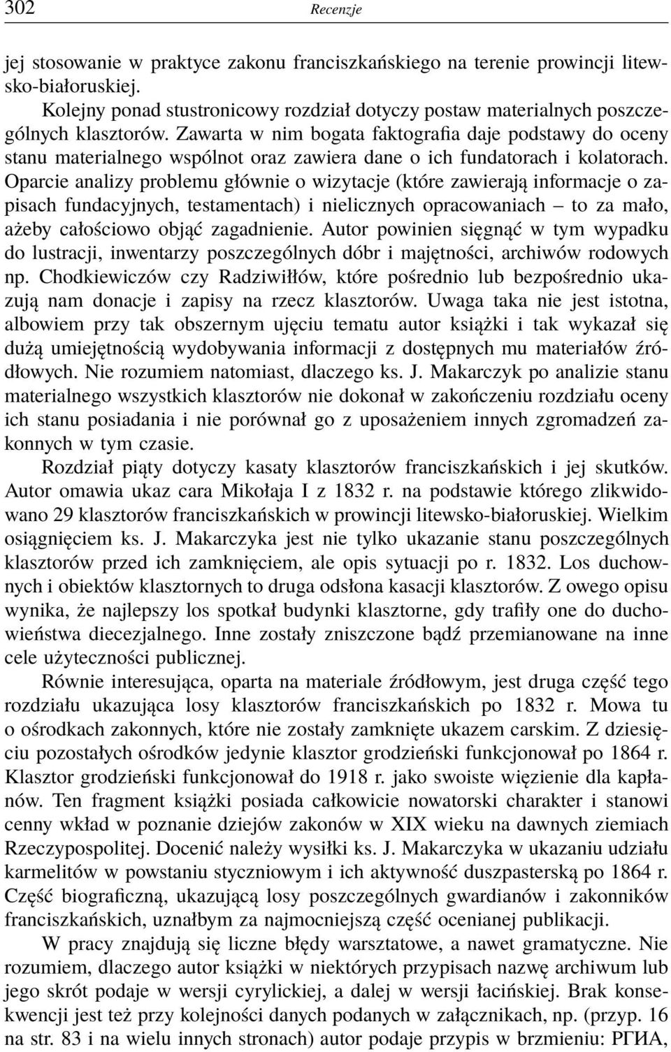 Oparcie analizy problemu głównie o wizytacje (które zawierają informacje o zapisach fundacyjnych, testamentach) i nielicznych opracowaniach to za mało, ażeby całościowo objąć zagadnienie.