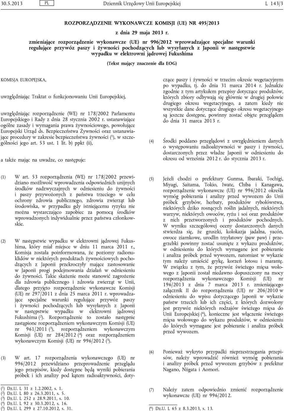 jądrowej Fukushima (Tekst mający znaczenie dla EOG) KOMISJA EUROPEJSKA, uwzględniając Traktat o funkcjonowaniu Unii Europejskiej, uwzględniając rozporządzenie (WE) nr 178/2002 Parlamentu