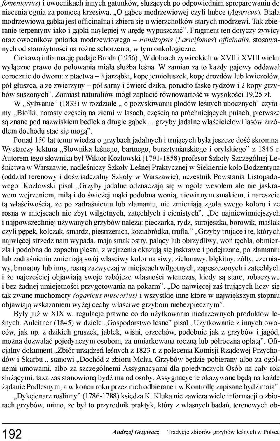 Fragment ten dotyczy żywicy oraz owocników pniarka modrzewiowego Fomitopsis (Laricifomes) officinalis, stosowanych od starożytności na różne schorzenia, w tym onkologiczne.