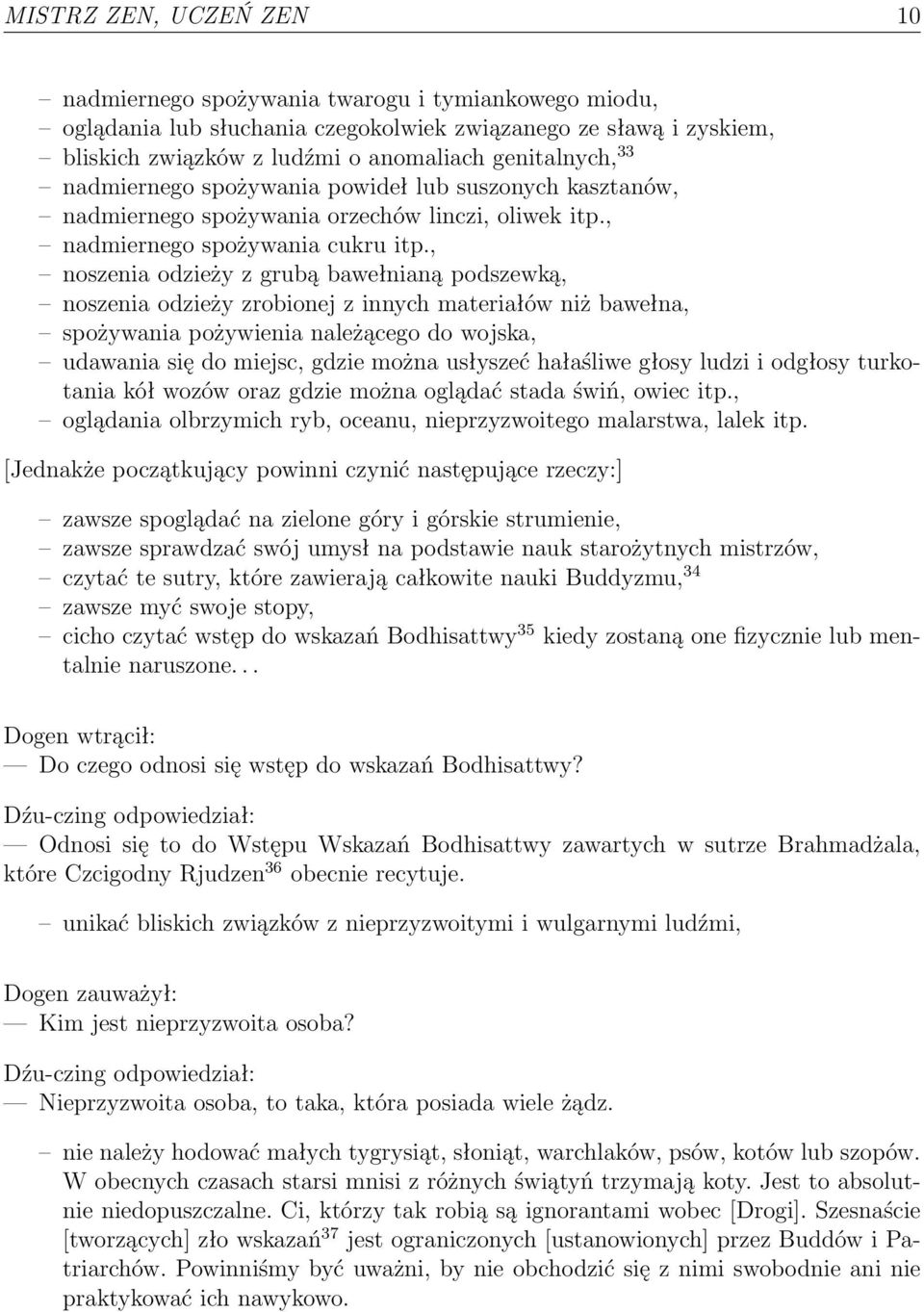 , noszenia odzieży z grubą bawełnianą podszewką, noszenia odzieży zrobionej z innych materiałów niż bawełna, spożywania pożywienia należącego do wojska, udawania się do miejsc, gdzie można usłyszeć
