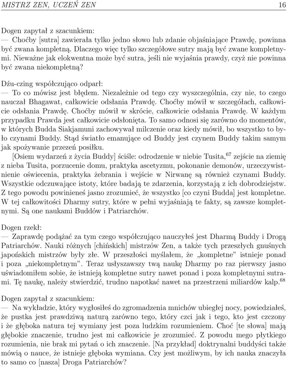 Dźu-czing współczująco odparł: To co mówisz jest błędem. Niezależnie od tego czy wyszczególnia, czy nie, to czego nauczał Bhagawat, całkowicie odsłania Prawdę.