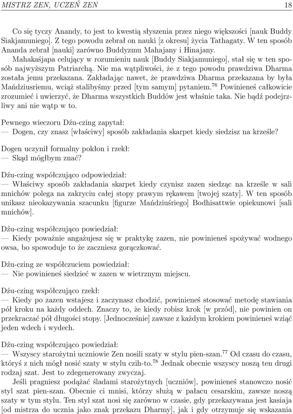 Nie ma wątpliwości, że z tego powodu prawdziwa Dharma została jemu przekazana. Zakładając nawet, że prawdziwa Dharma przekazana by była Mańdziusriemu, wciąż stalibyśmy przed [tym samym] pytaniem.