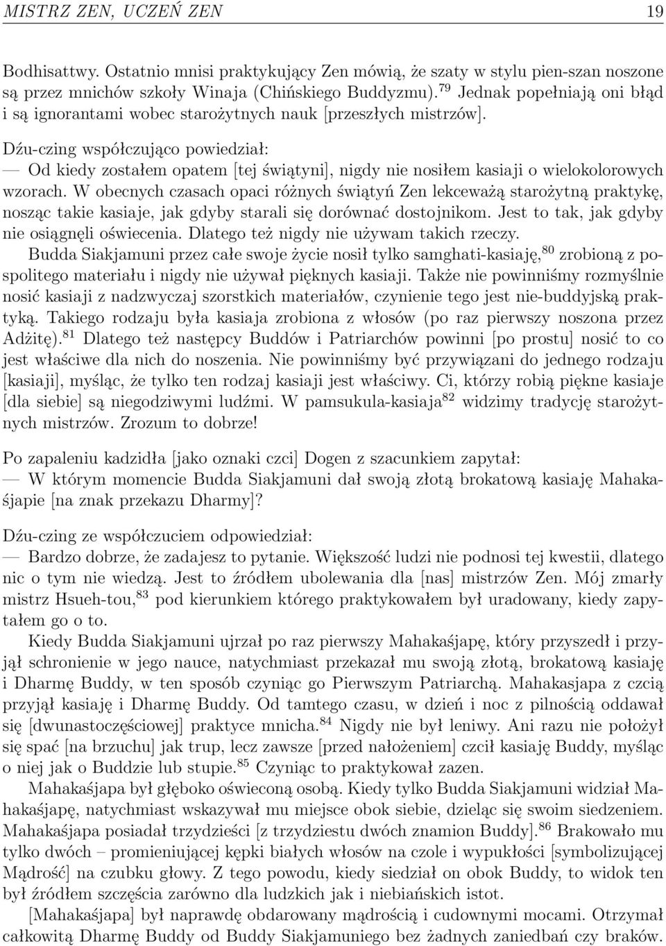 Dźu-czing współczująco powiedział: Od kiedy zostałem opatem [tej świątyni], nigdy nie nosiłem kasiaji o wielokolorowych wzorach.