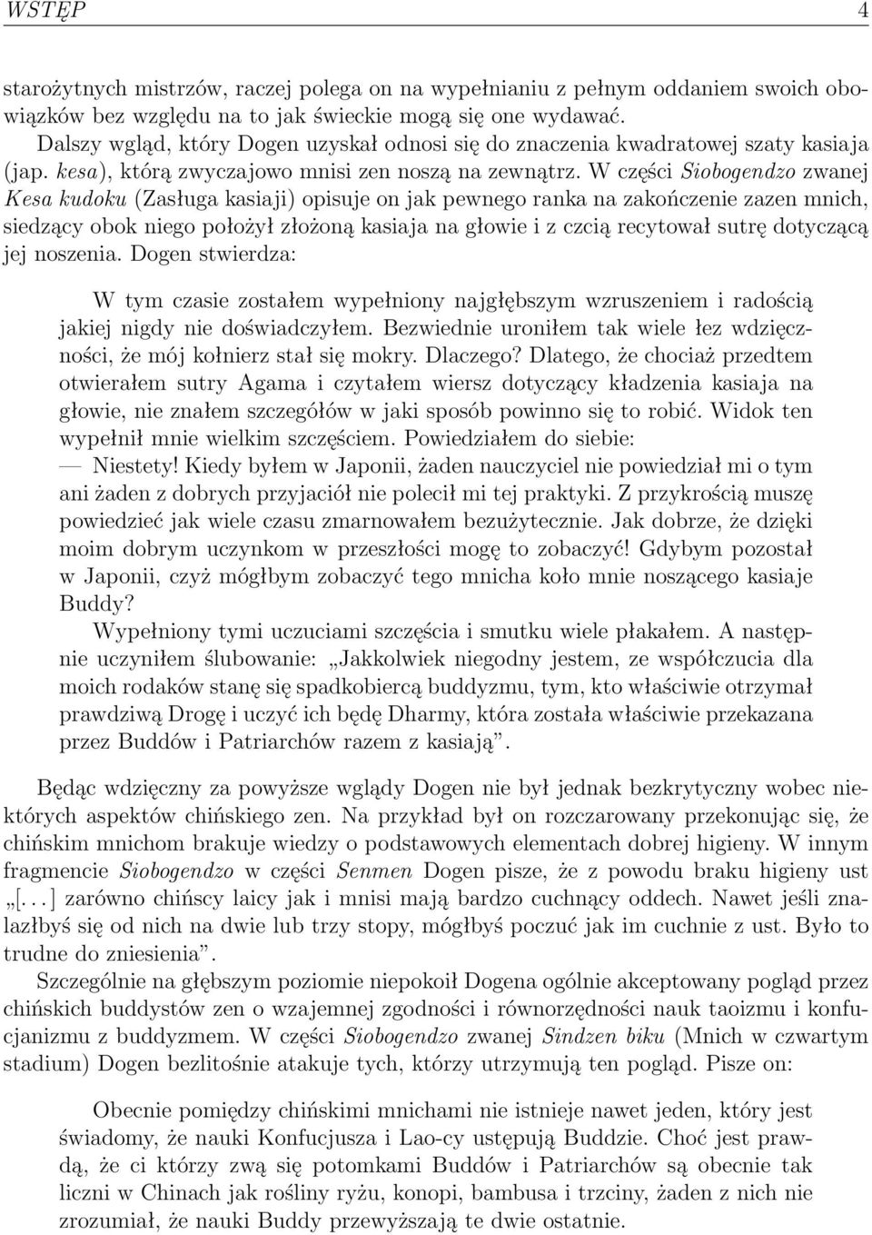 W części Siobogendzo zwanej Kesa kudoku (Zasługa kasiaji) opisuje on jak pewnego ranka na zakończenie zazen mnich, siedzący obok niego położył złożoną kasiaja na głowie i z czcią recytował sutrę