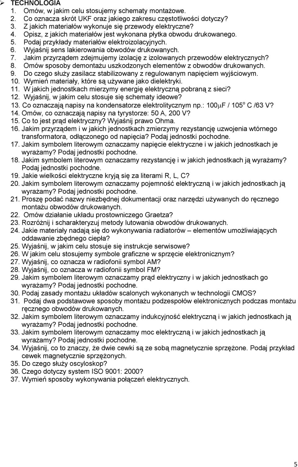 Jakim przyrządem zdejmujemy izolację z izolowanych przewodów elektrycznych? 8. Omów sposoby demontażu uszkodzonych elementów z obwodów drukowanych. 9.