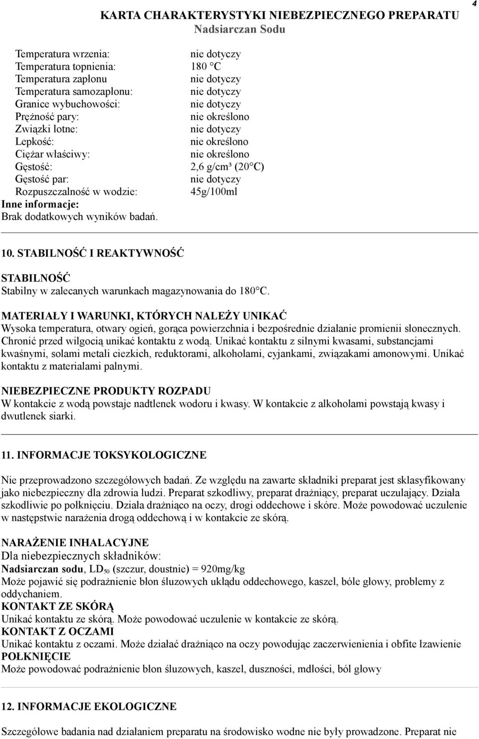 STABILNOŚĆ I REAKTYWNOŚĆ STABILNOŚĆ Stabilny w zalecanych warunkach magazynowania do 180 C.