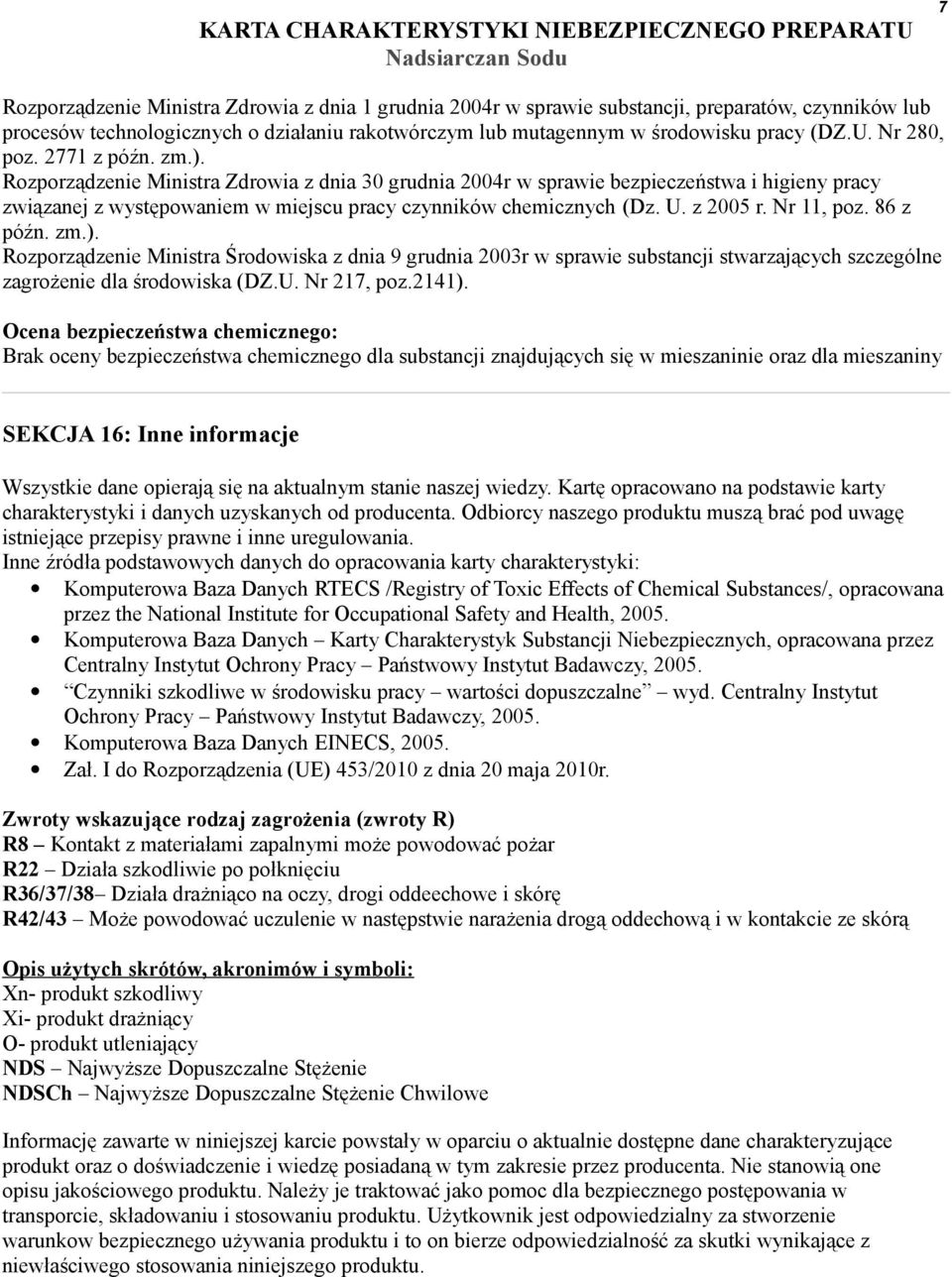 z 2005 r. Nr 11, poz. 86 z późn. zm.). Rozporządzenie Ministra Środowiska z dnia 9 grudnia 2003r w sprawie substancji stwarzających szczególne zagrożenie dla środowiska (DZ.U. Nr 217, poz.2141).