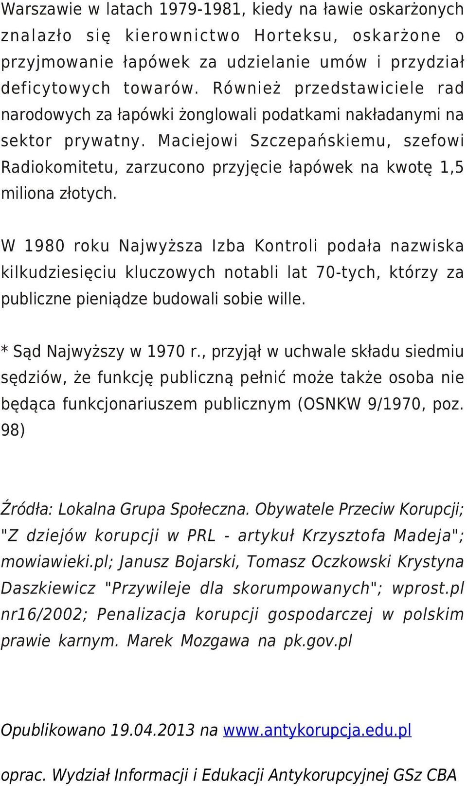 Maciejowi Szczepańskiemu, szefowi Radiokomitetu, zarzucono przyjęcie łapówek na kwotę 1,5 miliona złotych.