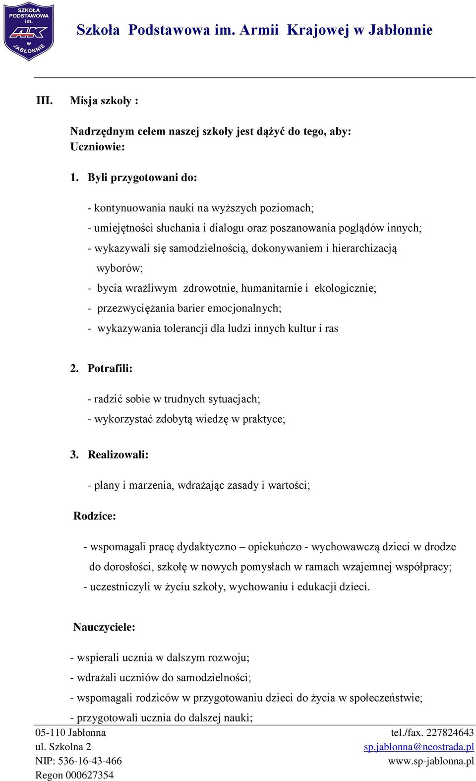 hierarchizacją wyborów; - bycia wrażliwym zdrowotnie, humanitarnie i ekologicznie; - przezwyciężania barier emocjonalnych; - wykazywania tolerancji dla ludzi innych kultur i ras 2.