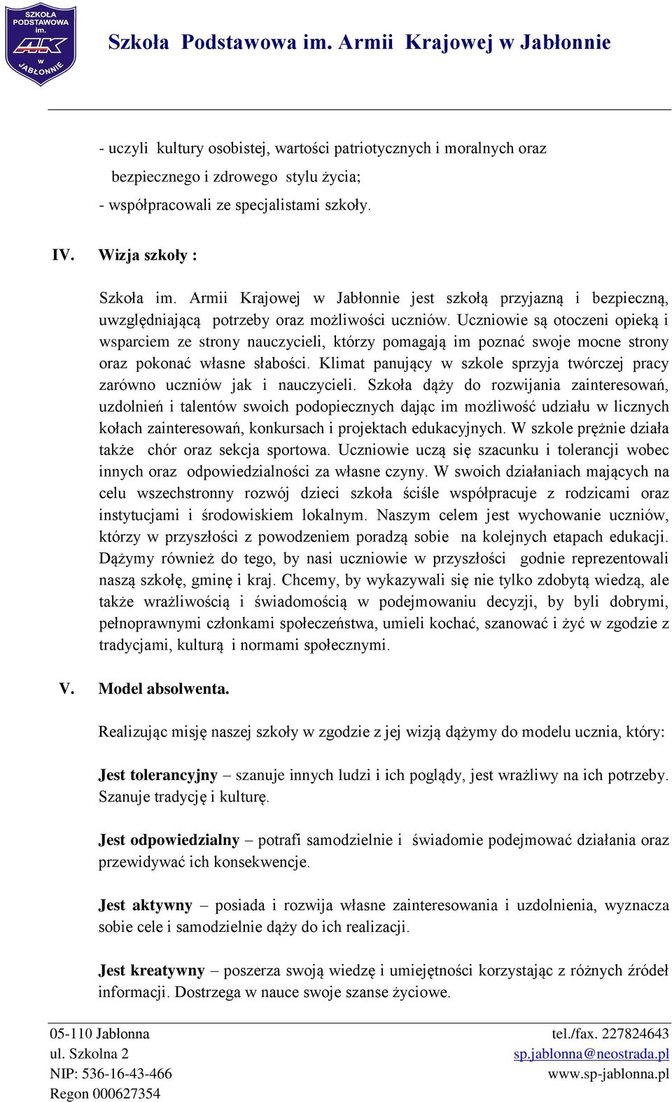 Uczniowie są otoczeni opieką i wsparciem ze strony nauczycieli, którzy pomagają im poznać swoje mocne strony oraz pokonać własne słabości.